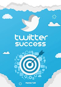 Twitter Success - Patrick Taft - ebook