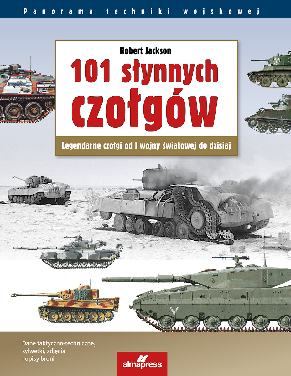 101 słynnych czołgów. Legendarne czołgi od I wojny światowej do dzisiaj - Robert Jackson - ebook + książka