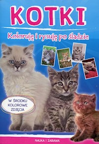 Kotki Koloruję i rysuję po śladzie -  - książka