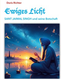 Ewiges Licht - SANT JAIMAL SINGH und seine Botschaft - Doris Richter - ebook