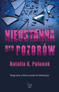 Nieustanna gra pozorów - Palonek Natalia K. - książka