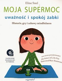 Moja supermoc uważność i spokój żabki - Eline Snel - książka