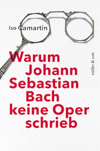Warum Johann Sebastian Bach keine Oper schrieb - Iso Camartin - ebook