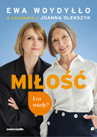 Miłość. I co wtedy? - Ewa Woydyłło,Joanna Olekszyk - ebook + książka
