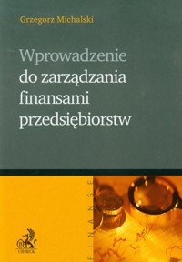 Wprowadzenie do zarządzania finansami przedsiębiorstw - Grzegorz Michalski - książka