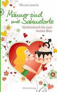 Männer sind wie Sahnetorte - Manuela Lewentz - ebook
