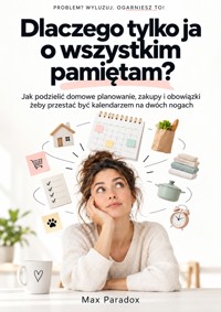 Dlaczego tylko ja o wszystkim pamiętam? - Jak podzielić domowe planowanie, zakupy i obowiązki, żeby przestać być kalendarzem na dwóch nogach - Max Paradox - ebook