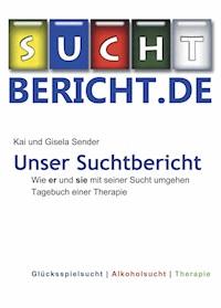 Unser Suchtbericht - Kai Sender - ebook
