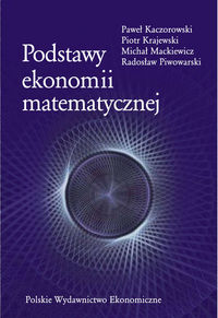 Podstawy ekonomii matematycznej - Kaczorowski Paweł, Krajewski Piotr, Mackiewicz Michał, Piwowarski Radosław - książka