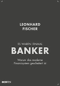 Es waren einmal Banker - Leonhard Fischer - ebook