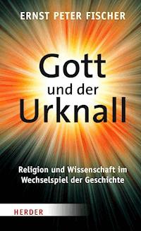 Gott und der Urknall - Ernst Peter Fischer - ebook
