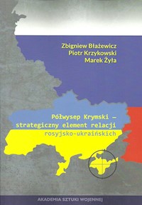 Półwysep Krymski strategiczny element relacji rosyjsko-ukraińskich - Błażewicz Zbigniew, Krzykowski Piotr, Żyła Marek - książka