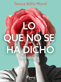 Lo que no se ha dicho. Antología - Teresa Wilms Montt - ebook