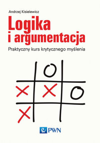 Logika i argumentacja. Praktyczny kurs krytycznego myślenia - Andrzej Kisielewicz - książka