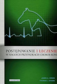 Postępowanie i leczenie w nagłych przypadkach chorób koni - Orsini James A., Divers Thomas J. - książka