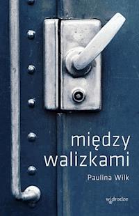 Między walizkami - Paulina Wilk - ebook + książka
