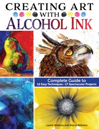 Creating Art with Alcohol Ink - Laurie Williams - ebook