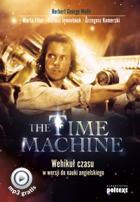 The Time Machine. Wehikuł czasu w wersji do nauki angielskiego - Herbert George Wells, Marta Fihel, Dariusz Jemielniak, Grzegorz Komerski - ebook