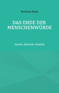 Das Ende der Menschenwürde - Matthias W. Riepe - ebook