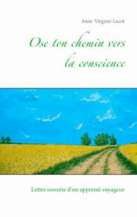 Ose ton chemin vers la conscience - Anne-Virginie Lucot - ebook