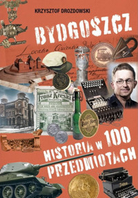 Bydgoszcz Historia w 100 przedmiotach - Drozdowski Krzysztof - książka
