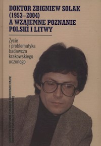 Doktor Zbigniew Solak a wzajemne poznanie Polski i Litwy -  - książka