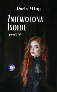 Zniewolona Isolde. Część 8 - Daria Ming - ebook