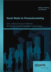 Social Media im Personalmarketing: Eine Untersuchung im Rahmen der Berufsorientierung junger Erwachsener - Philipp Fröhling - ebook