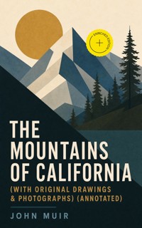 The Mountains of California (With Original Drawings & Photographs) (Annotated) - John Muir - ebook