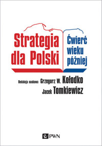 Strategia dla Polski. Ćwierć wieku później - Grzegorz W. Kołodko, Jacek Tomkiewicz - książka