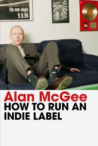 How to Run an Indie Label - Alan McGee - ebook