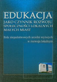 Edukacja jako czynnik rozwoju społeczności lokalnych małych miast - Iwanowska Anna - książka