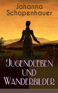 Johanna Schopenhauer: Jugendleben und Wanderbilder - Johanna Schopenhauer - ebook