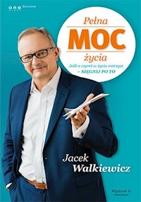 Pełna MOC życia Jeśli o czymś w życiu marzysz sięgnij po to - Jacek Walkiewicz - książka
