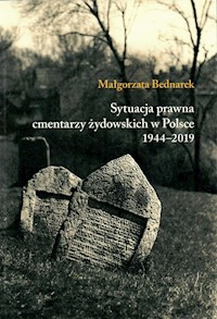 Sytuacja prawna cmentarzy żydowskich w Polsce 1944-2019 - Małgorzata Bednarek - książka