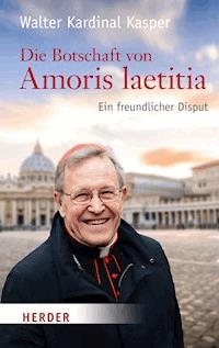 Die Botschaft von Amoris laetitia - Prof. Walter Kasper - ebook