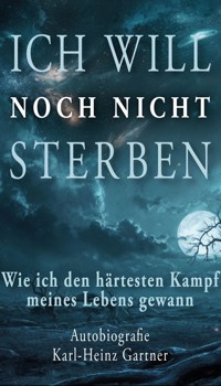 Ich will noch nicht sterben - Karl-Heinz Gartner - ebook