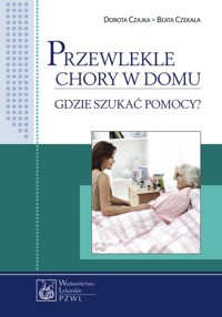 Przewlekle chory w domu - Czajka Dorota, Czekała Beata - książka