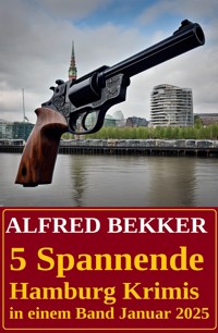 5 Spannende Hamburg Krimis in einem Band Januar 2025 - Alfred Bekker - ebook