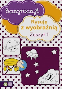 Bazgroszyt Rysuję z wyobraźnią Zeszyt 1 -  - książka