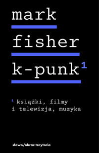 K-punk. Tom 1: Książki, filmy i telewizja, muzyka - Mark Fisher - książka