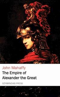 The Empire of Alexander the Great - John Mahaffy - ebook