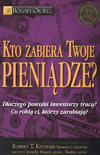 Kto zabiera twoje pieniądze - Kiyosaki Robert T., Lechter Sharon L. - książka