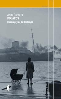 Polacos. Chajka płynie do Kostaryki - Anna Pamuła - ebook