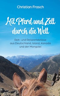 Mit Pferd und Zelt durch die Welt - Christian Frasch - ebook