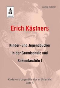 Erich Kästners Kinder- und Jugendbücher in der Grundschule und Sekundarstufe I - Andrea Hübener - ebook
