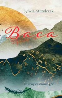 Baca. Po drugiej stronie gór. Tom 1 - Sylwia Strzelczak - ebook + książka