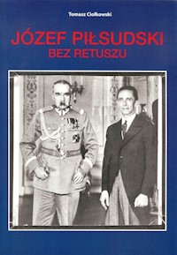 Józef Piłsudski Bez retuszu - Ciołkowski Tomasz - książka