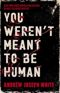 You Weren't Meant to be Human - Andrew Joseph White - ebook