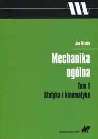 Mechanika ogólna Tom 1 Statyka i kinematyka - Jan Misiak - książka